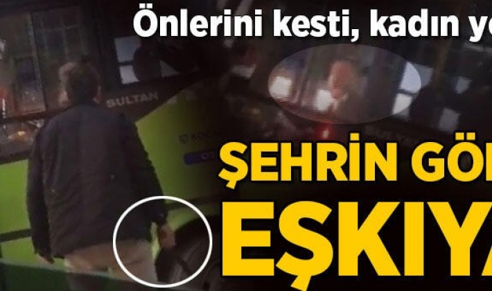 Otobüsün önüne kesti, dehşet saçtı