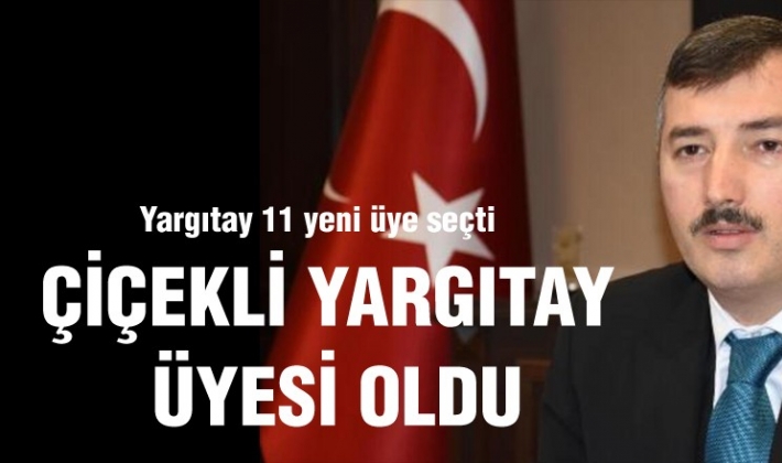 Çiçekli yargıtay üyesi oldu