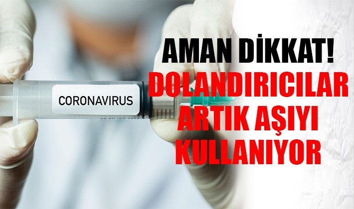 Aman dikkat! dolandırıcılar aşıyı da kullanıyor