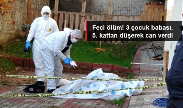 Feci ölüm! 3 çocuk babası, 5. kattan düşerek hayatını kaybetti