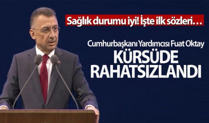 Cumhurbaşkanı Yardımcısı Fuat Oktay, kürsüde rahatsızlandı