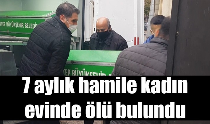 7 aylık hamile kadın evinde ölü bulundu