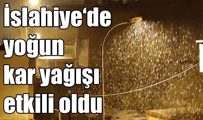 İslahiye‘de yoğun kar yağışı etkili oldu