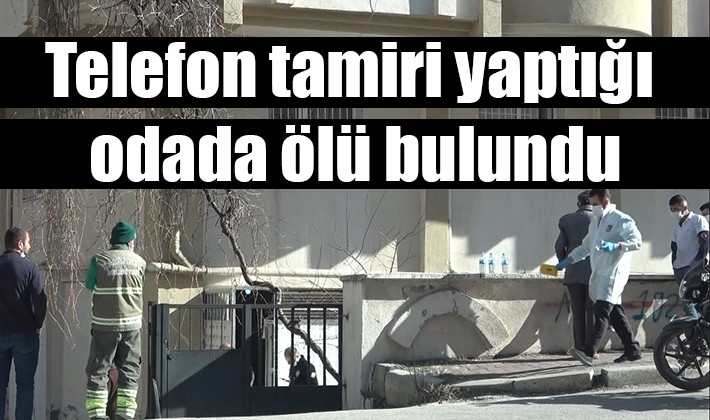 Telefon tamiri yaptığı odada ölü bulundu