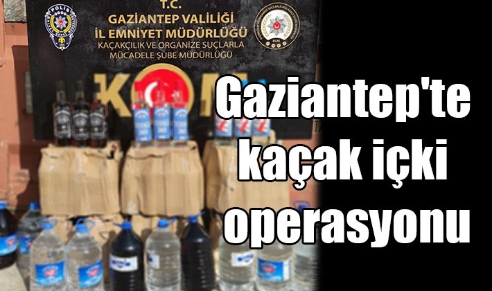 Gaziantep'te kaçak içki operasyonu