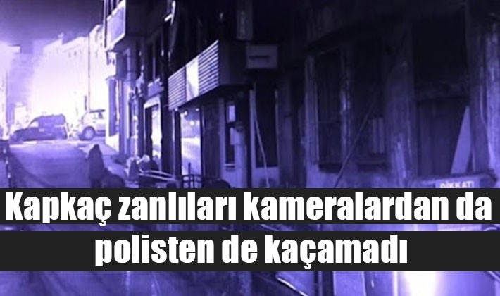 Kapkaç zanlıları kameralardan da polisten de kaçamadı