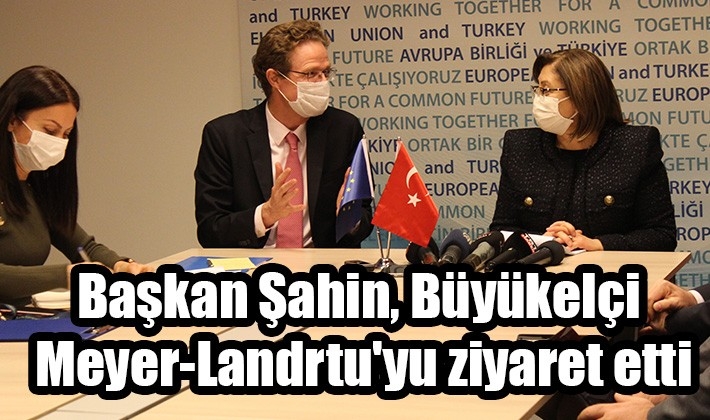 Başkan Şahin, Büyükelçi Meyer-Landrtu'yu ziyaret etti