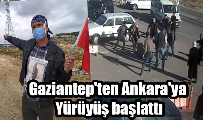 Gaziantep'ten Ankara'ya Yürüyüş başlattı