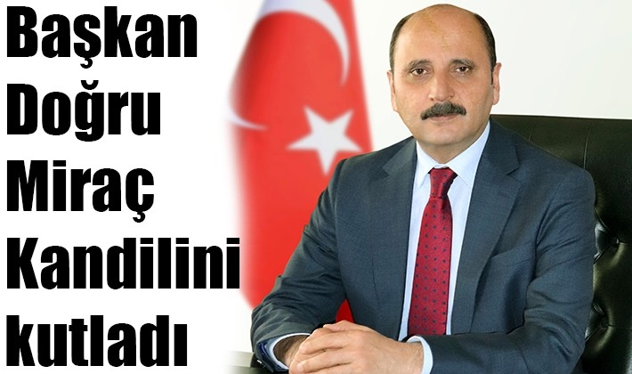 Başkan Doğru Miraç Kandilini kutladı