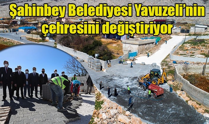 Şahinbey Belediyesi Yavuzeli’nin çehresini değiştiriyor