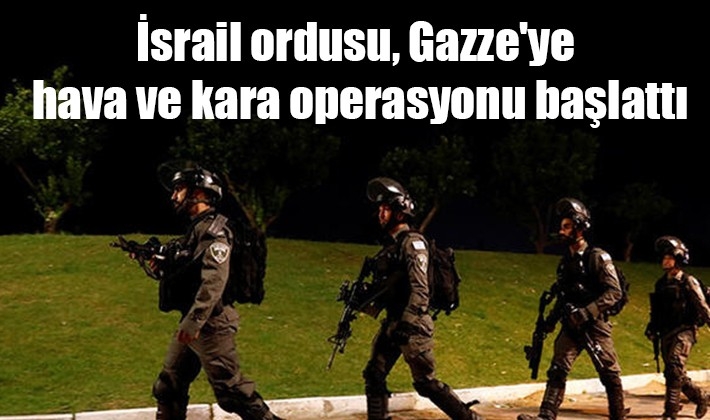 İsrail ordusu, Gazze'ye hava ve kara operasyonu başlattı