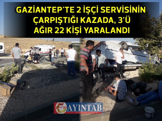 Gaziantep'te 2 işçi servisinin çarpıştığı kazada, 3'si ağır 22 kişi yaralandı