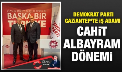 Demokrat Parti Gaziantep'te iş adamı Cahit Albayram dönemi