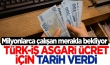 Türk- İş asgari ücret için tarih verdi